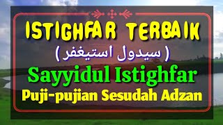 Sayyidul Istighfar || Puji Pujian Sesudah Adzan Menyentuh Hati || Istighfar Terbaik
