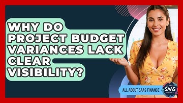 Why Do Project Budget Variances Lack Clear Visibility? - All About SaaS Finance