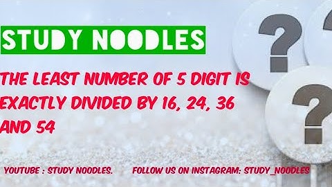 The least number of 5 digit is exactly divided by 16, 24, 36 and 54 #StudyNoodles #NTSE #OLYMPIAD