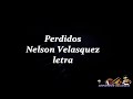 Perdidos - Nelson Velasquez - Conquistando Corazones - Letra