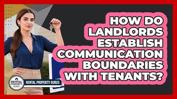How Do Landlords Establish Communication Boundaries With Tenants?