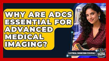Why Are ADCs Essential For Advanced Medical Imaging? - Electrical Engineering Essentials