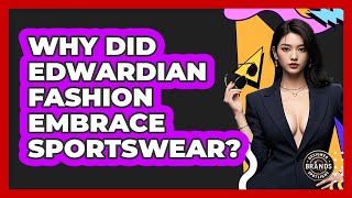 Why Did Edwardian Fashion Embrace Sportswear? - Designer Brands Spotlight