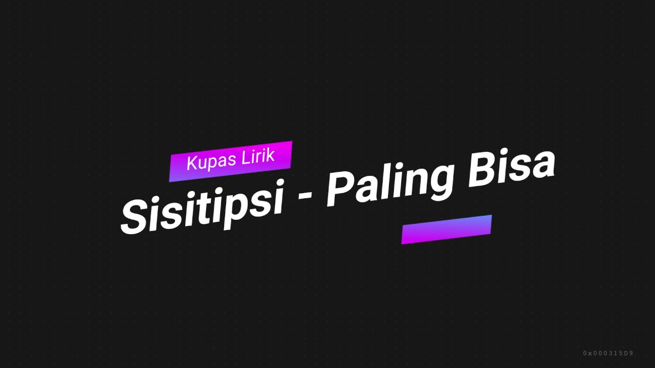 Sisitipsi Paling Bisa Unofficial Lirik Video Youtube youtube
