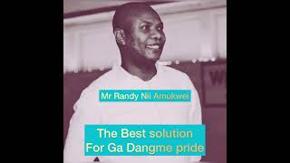 Mr Randy Nii Amukwei Give us the solution to make Ga Dangme great