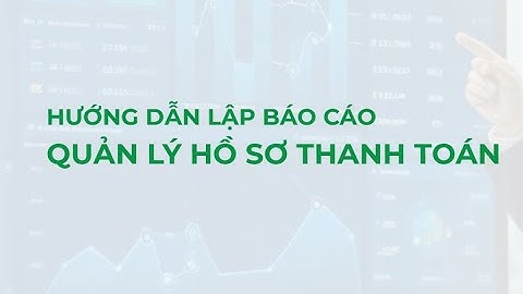 Hướng dẫn tạo bảng theo dõi Hồ sơ thanh toán xịn