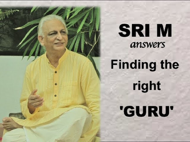 Sri M answers - How does one find the right Guru? class=