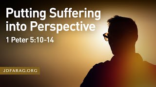 Putting Suffering into Perspective, 1 Peter 5:10-14 – November 27th, 2022