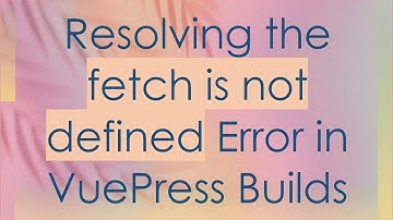 Resolving the fetch is not defined Error in VuePress Builds