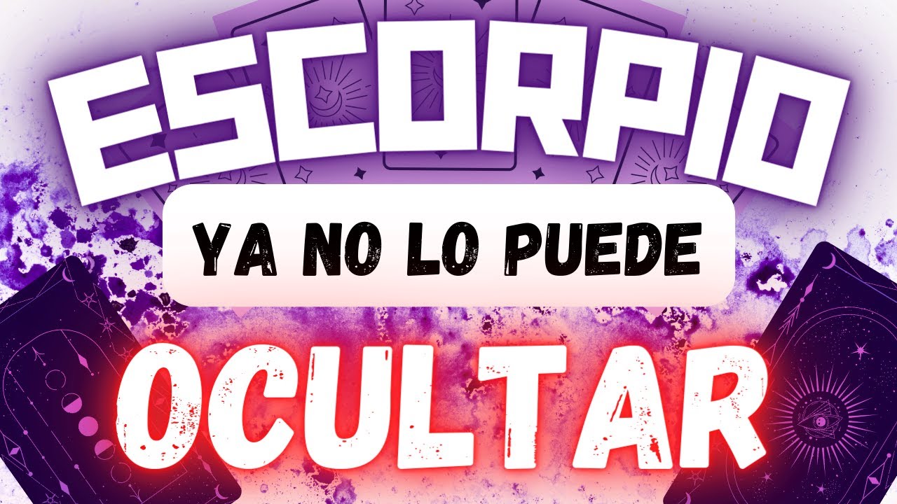 🌟 ESCORPIO ♏ ESTÁ EXPLOTANDO POR DENTRO!! 😤 YA NO PUEDE MAS OCULTAR LO ...