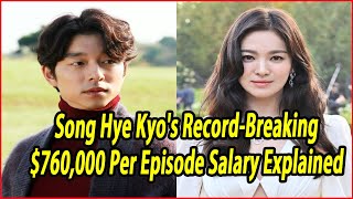 Song Hye Kyo's Record-Breaking $760,000 Per Episode Salary Explained