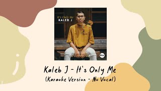Kaleb J - It's Only Me (Karaoke Version - No Vocal)