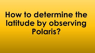How to determine the latitude by observing Polaris?