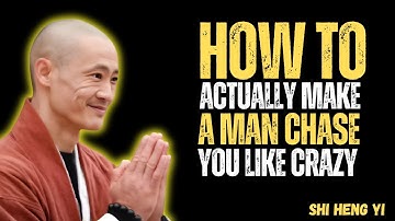 How To Actually Make a Man CHASE You Like CRAZY - Shi Heng Yi