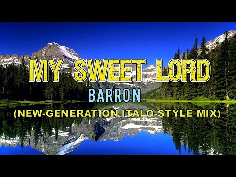 My Sweet Lord (Barron Cover of the George Harrison Version ft. Danny Lopresto) - New-Generation Mix.