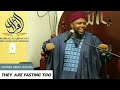 They are fasting too  by ustadh abdul rashid