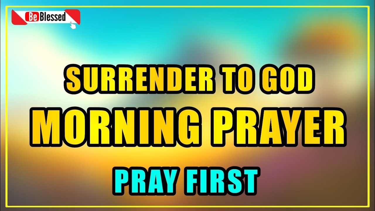 Begin Your Day With God and Surrender, A Blessed Morning PRAYER To ...