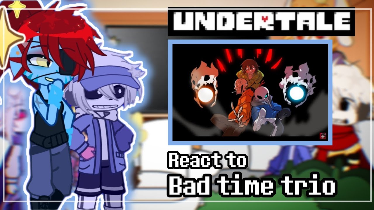 Undertale react to Bad time trio animation // gacha club