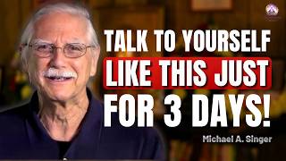 Talk to Yourself Like This for Just 3 Days | Michael Singer Wisdom for Inner Peace & Mental Strength