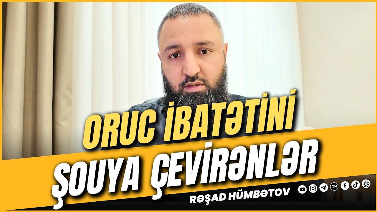 ⛔ Oruc ibadətini ŞOUYA çevirənlər.. 🌿 Rəşad Hümbətov 
