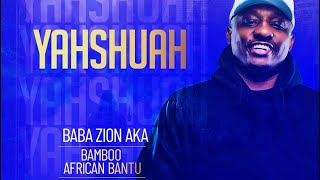 BAMBOO AFRICAN BANTU aka BABA ZION “YAHSHUAH” NEW SINGLE