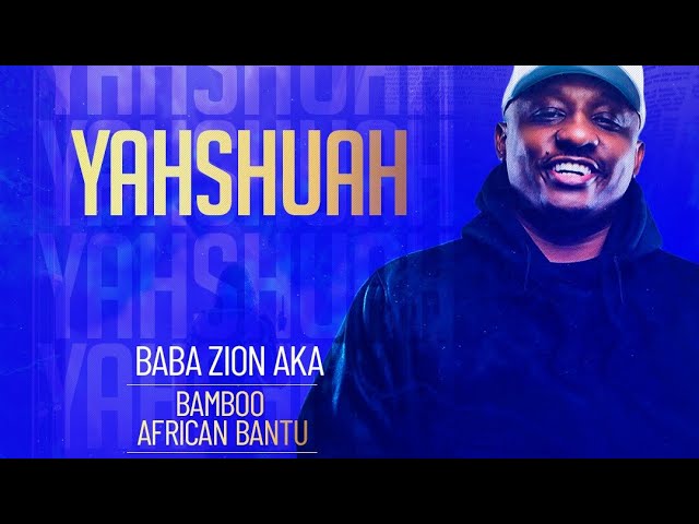 BAMBOO AFRICAN BANTU aka BABA ZION “YAHSHUAH” NEW SINGLE class=