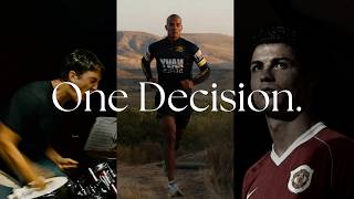 You Are Just One Decision Away.
