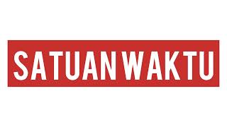 Satuan Waktu - Detik Menit Jam Hari Minggu Bulan Tahun