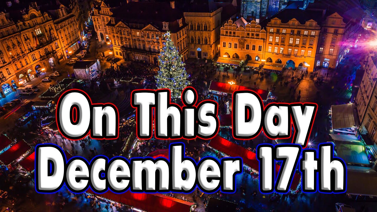 Things That Happened On This Day December 17th YouTube