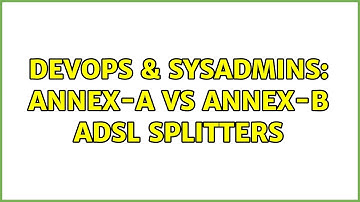 DevOps & SysAdmins: Annex-A vs Annex-B ADSL splitters (2 Solutions!!)