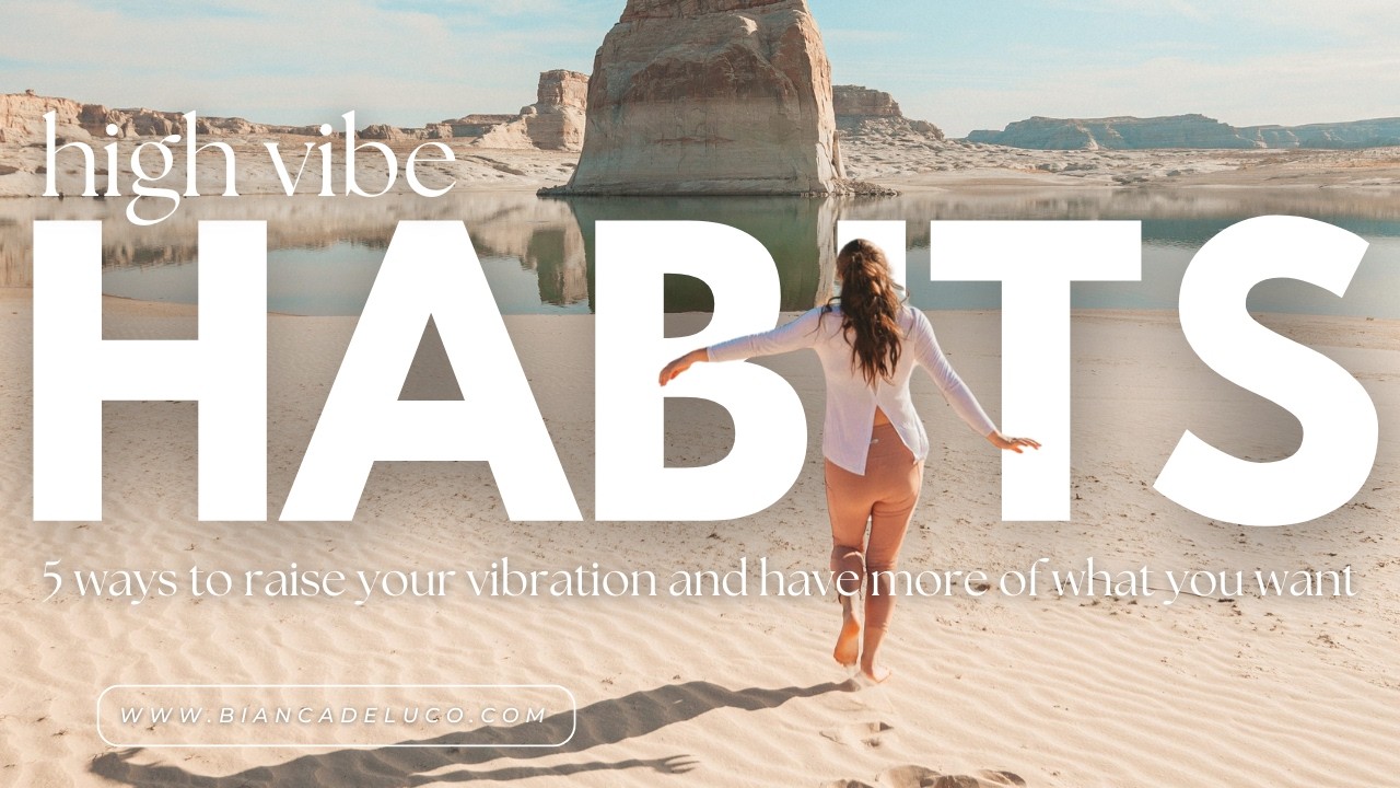 High Vibe Habits: 5 Ways to Raise Your Vibration and Have More of What You Want