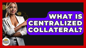 What Is Centralized Collateral? - CryptoBasics360.com