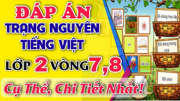 ĐÁP ÁN trạng nguyên tiếng việt lớp 2 – VÒNG 7,8 - Thi trạng nguyên tiếng việt mới nhất năm 2021–2021