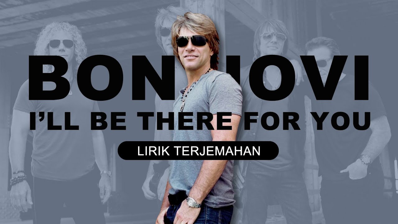 bon-jovi-i-ll-be-there-for-you-lyrics-lirik-terjemahan-youtube
