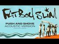 Fatboy Slim - Push And Shove (Acoustic Version) [Official Audio]