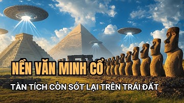 Giải Mã Những Bí Ẩn Còn Sót Lại Của Nền Văn Minh CỔ Đã Biến Mất
