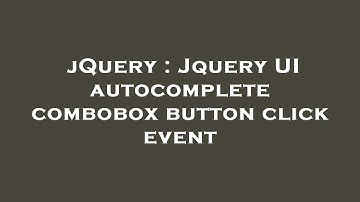 jQuery : Jquery UI autocomplete combobox button click event