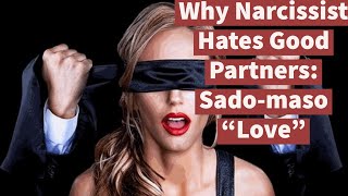 Why Narcissist Hates Good Partners: Sadomaso 'Love' (plus Mood Disorders)