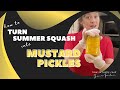 How to Turn Summer Squash into Mustard Pickles. Complete Step-by-Step Breakdown for Beginners. Part1