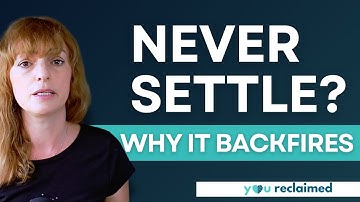 Why “Never Settle” Ruins Your Relationships