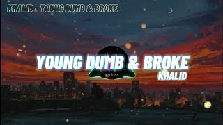 Khalid - Young Dumb & Broke Lyrics