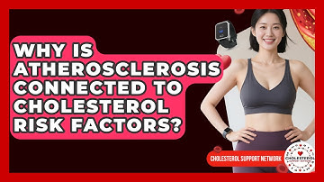 Why Is Atherosclerosis Connected to Cholesterol Risk Factors? - Cholesterol Support Network