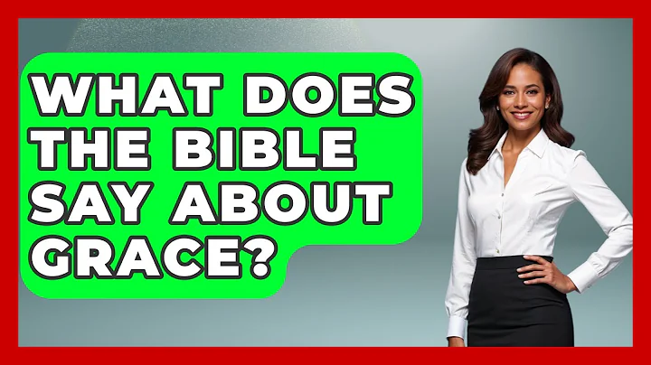 What Does The Bible Say About Grace? - The Ethical Compass