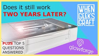 GLOWFORGE - Does It Still Work TWO Years Later?  [WhenGeeksCraft]