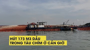 Đã hút 173m3 dầu trong tàu Vietsun Integrity bị chìm ở Cần Giờ
