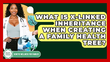 What Is X-linked Inheritance When Creating A Family Health Tree? - Genetic Wellness for Families