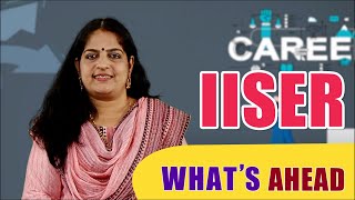 What's Ahead | Indian Institute of Science Education and Research (IISER) | career guidance part 15