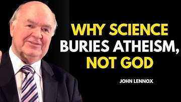 Why Science Buries Atheism, Not God | John Lennox Inspiration