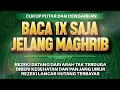 Sempatkan Baca 1x Jelang Maghrib | Doa Pembuka Rezeki Dari Segala Penjuru, Doa Pelunas Hutang