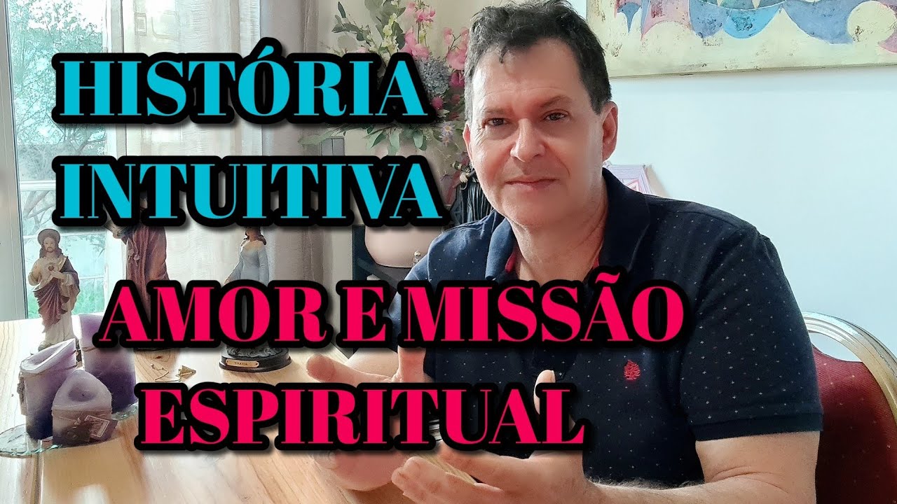 💕HISTORIA INTUITIVA- UM AMOR QUE TRAZ UMA MISSÃO ESPIRITUAL